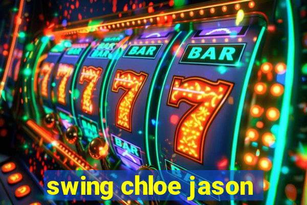 swing chloe jason
